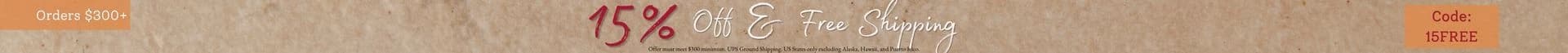15% OFF & FREE SHIPPING ORDERS $300+